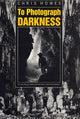 Book cover of: To Photograph Darkness. By: Chris Howes