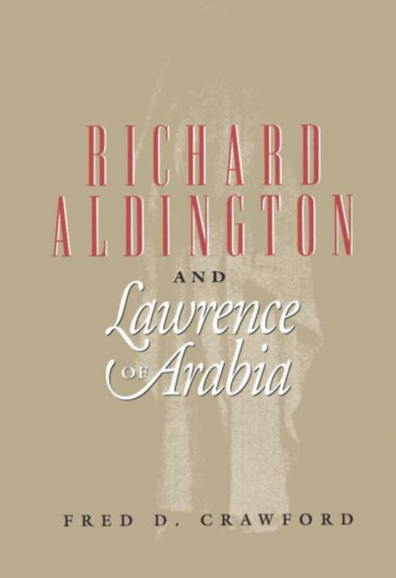 Book cover of: Richard Aldington and Lawrence of Arabia