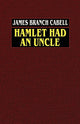 Book cover of: Hamlet Had an Uncle. By: James Branch Cabell