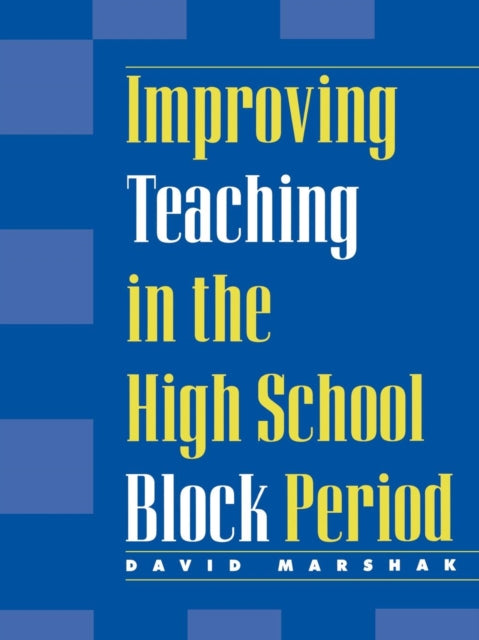Book cover of: Improving Teaching in the High School Block Period. By: David Marshak