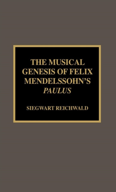 Book cover of: Musical Genesis of Felix Mendelssohn's Paulus. By: Siegwart Reichwald