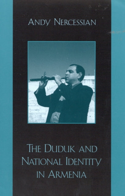 Book cover of: Duduk and National Identity in Armenia. By: Andy Nercessian
