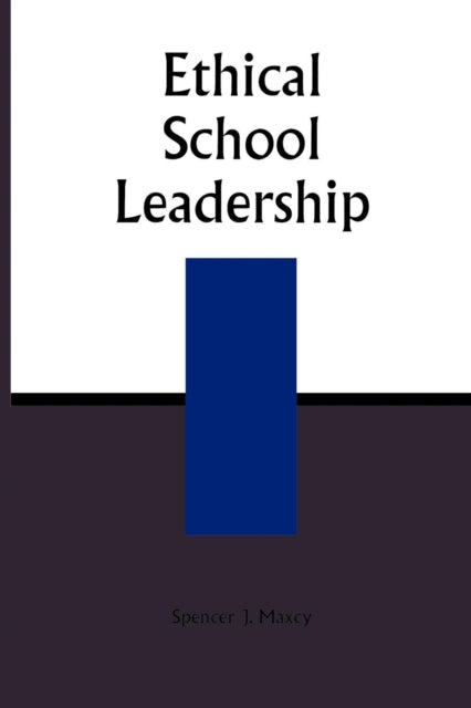 Book cover of: Ethical School Leadership. By: Spencer J. Maxcy