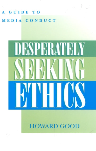 Book cover of: Desperately Seeking Ethics. By: Howard Good
