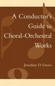 Book cover of: Conductor's Guide to Choral-Orchestral Works. By: Jonathan D. Green