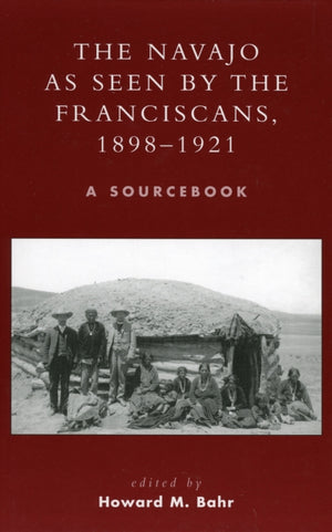 Navajo as Seen by the Franciscans, 1898-1921