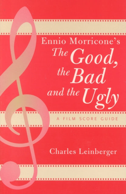 Book cover of: Ennio Morricone's The Good, the Bad and the Ugly. By: Charles Leinberger