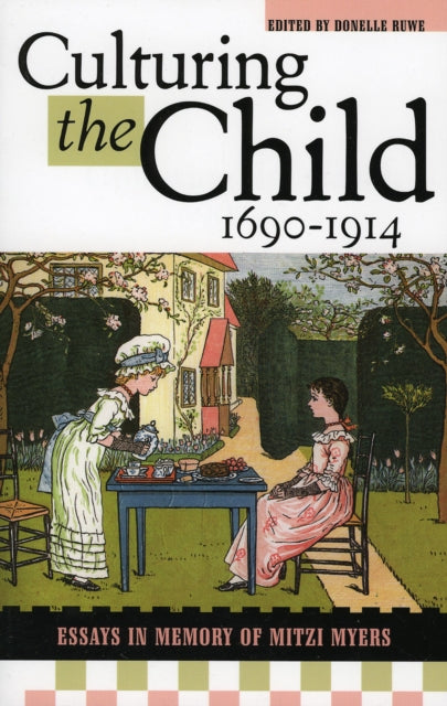 Book cover of: Culturing the Child, 1690-1914. By: Donelle Ruwe