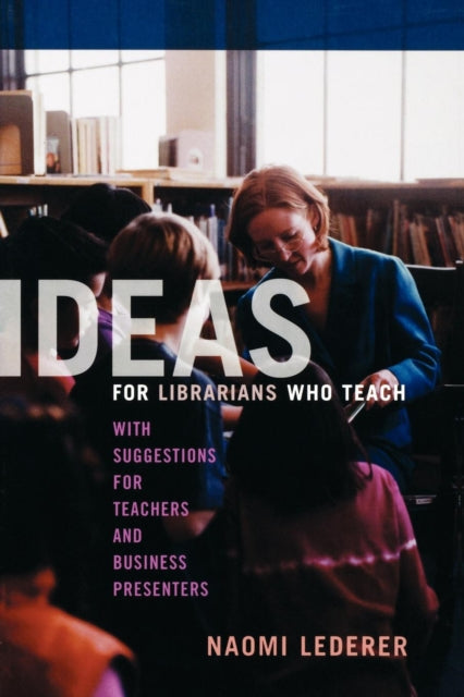 Book cover of: Ideas for Librarians Who Teach. By: Naomi Lederer