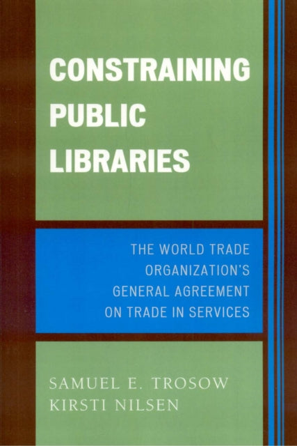 Book cover of: Constraining Public Libraries. By: Nilsen Kirsti E., Samuel E. Trosow