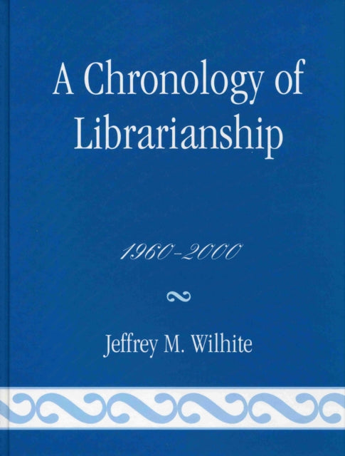 Book cover of: Chronology of Librarianship, 1960-2000. By: Jeffrey M. Wilhite