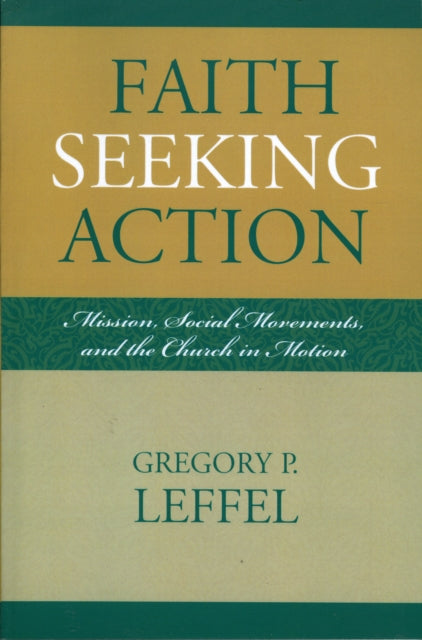 Book cover of: Faith Seeking Action. By: Gregory P. Leffel