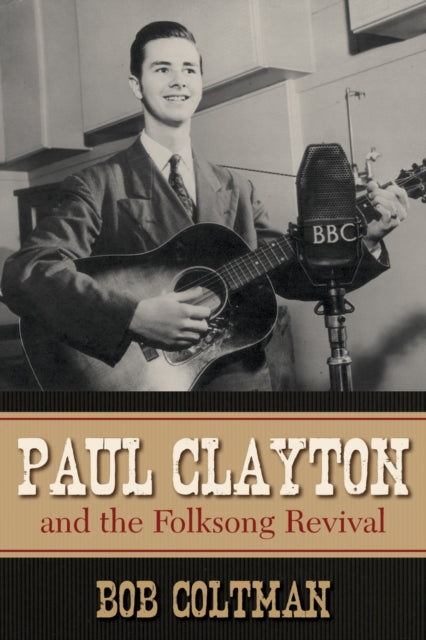 Book cover of: Paul Clayton and the Folksong Revival. By: Bob Coltman