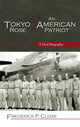 Book cover of: Tokyo Rose / An American Patriot. By: Frederick Phelps Close