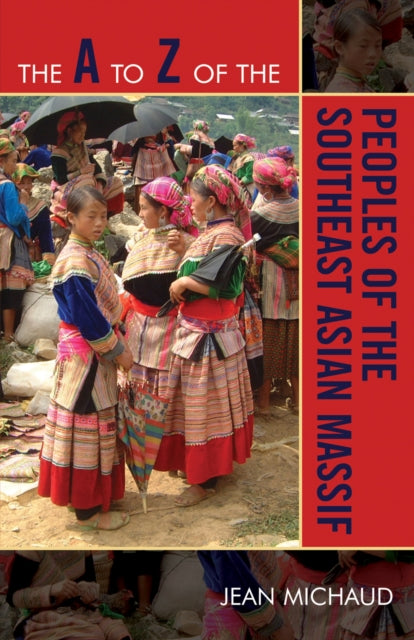 Book cover of: A to Z of the Peoples of the Southeast Asian Massif. By: Jean Michaud