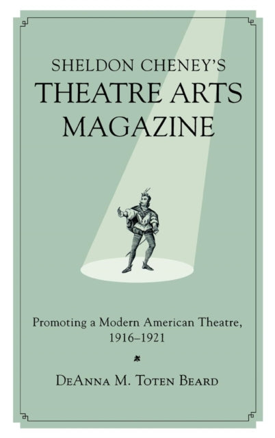 Book cover of: Sheldon Cheney's Theatre Arts Magazine. By: Deanna M. Toten Beard