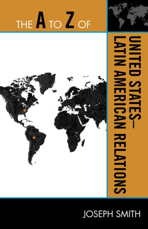 The A to Z of United States-Latin American Relations