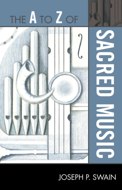 Book cover of: A to Z of Sacred Music. By: Joseph Peter Swain