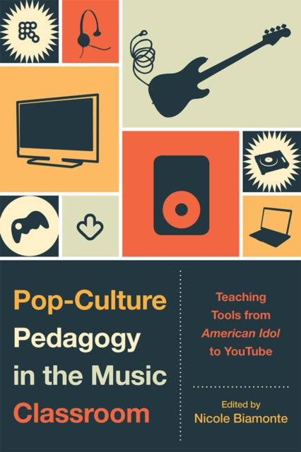 Book cover of: Pop-Culture Pedagogy in the Music Classroom. By: Nicole Biamonte