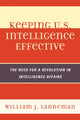 Book cover of: Keeping U.S. Intelligence Effective. By: William J. Lahneman