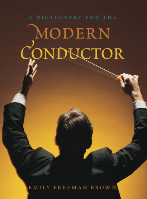 Book cover of: Dictionary for the Modern Conductor. By: Emily Freeman Brown