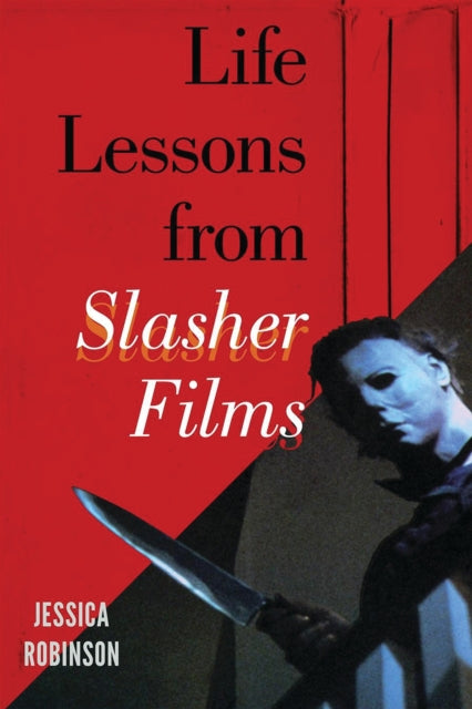 Book cover of: Life Lessons from Slasher Films. By: Jessica Robinson