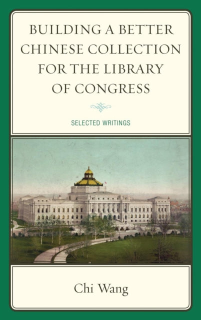 Book cover of: Building a Better Chinese Collection for the Library of Congress. By: Chi Wang