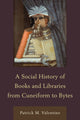 Book cover of: Social History of Books and Libraries from Cuneiform to Bytes. By: Patrick M. Valentine