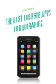 Book cover of: Best 100 Free Apps for Libraries