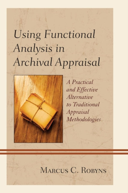Book cover of: Using Functional Analysis in Archival Appraisal. By: Marcus C. Robyns