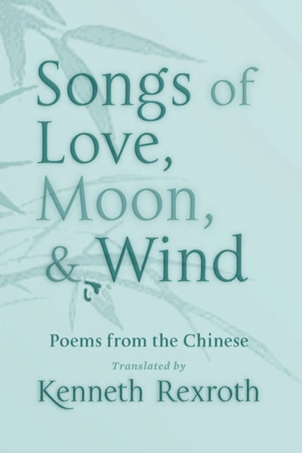 Book cover of: Songs of Love, Moon, & Wind. By: Anne Carson, Kenneth Rexroth, Nathanael West
