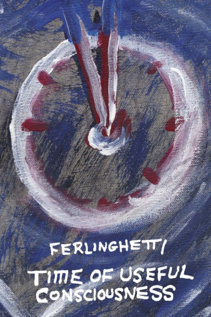 Book cover of: Time of Useful Consciousness. By: Lawrence Ferlinghetti