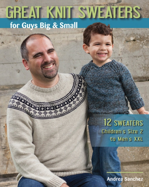 Book cover of: Great Knit Sweaters for Guys Big & Small. By: Andrea Sanchez