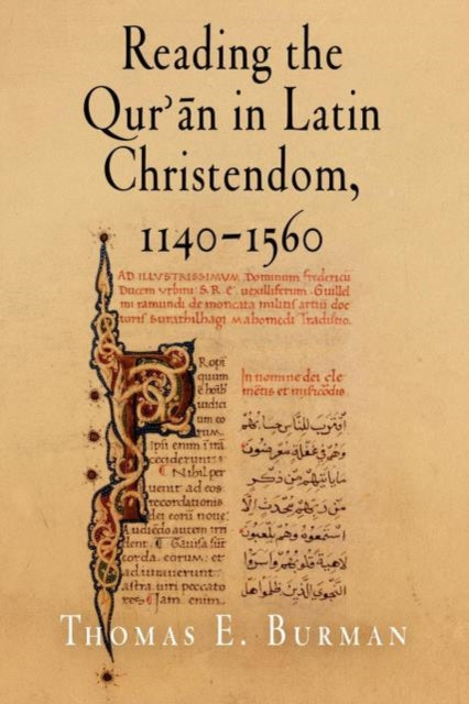Book cover of: Reading the Qur'an in Latin Christendom, 1140-1560. By: Thomas E. Burman