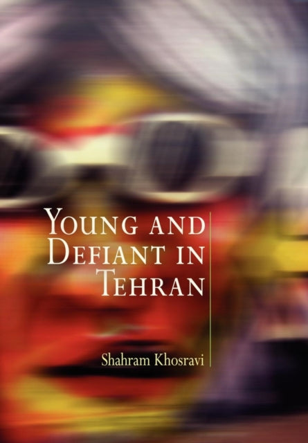 Book cover of: Young and Defiant in Tehran. By: Shahram Khosravi