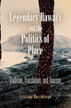 Book cover of: Legendary Hawai'i and the Politics of Place. By: Cristina Bacchilega