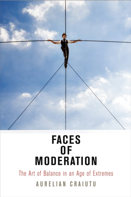 Book cover of: Faces of Moderation. By: Aurelian Craiutu