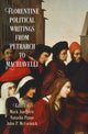 Book cover of: Florentine Political Writings from Petrarch to Machiavelli. By: Mark Jurdjevic