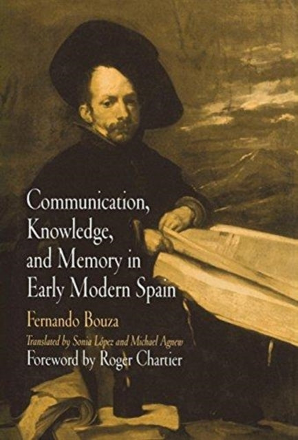Book cover of: Communication, Knowledge, and Memory in Early Modern Spain