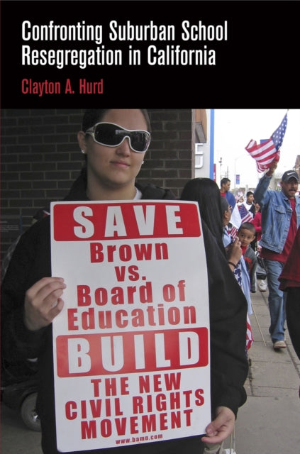 Book cover of: Confronting Suburban School Resegregation in California. By: Clayton A. Hurd