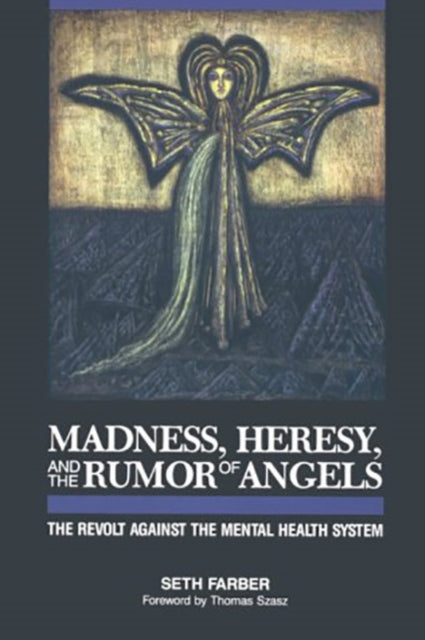 Book cover of: Madness, Heresy, and the Rumor of Angels. By: Seth Farber