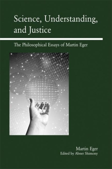 Book cover of: Science, Understanding, and Justice. By: Martin Eger