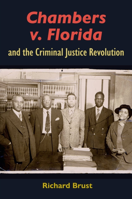 Book cover of: Chambers V. Florida and the Criminal Justice Revolution. By: Richard Brust