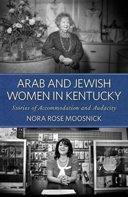 Book cover of: Arab and Jewish Women in Kentucky. By: Nora Rose Moosnick