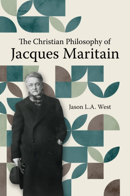 Book cover of: Christian Philosophy of Jacques Maritain. By: Jason L. A. West
