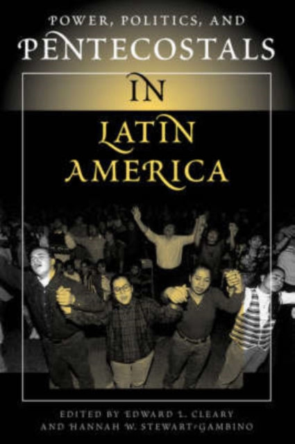 Book cover of: Power, Politics, And Pentecostals In Latin America. By: Edward L. Cleary