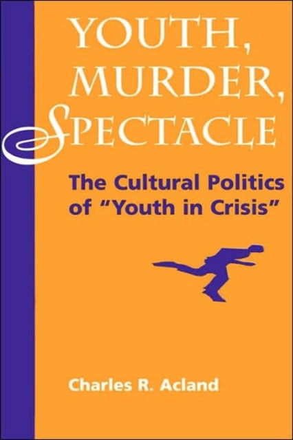 Book cover of: Youth, Murder, Spectacle. By: Charles R. Acland