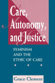 Book cover of: Care, Autonomy, And Justice. By: Grace Clement