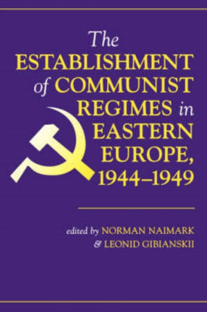 The Establishment Of Communist Regimes In Eastern Europe, 1944-1949