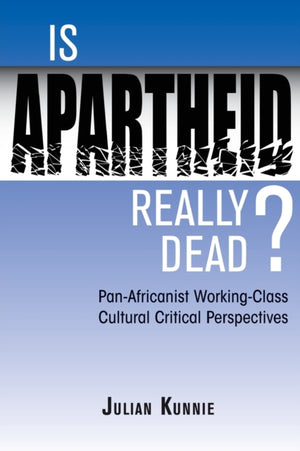 Is Apartheid Really Dead? Pan Africanist Working Class Cultural Critical Perspectives